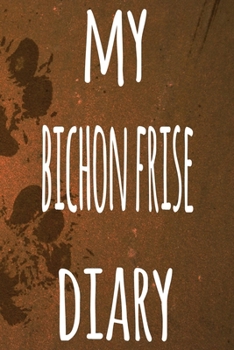My Bichon Frise Diary: The perfect gift for the dog owner in your life - 6x9 119 page lined journal!