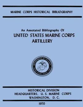 Paperback An Annotated Biliography of United States Marine Corps Artillery Book