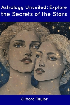 Astrology Unveiled: Explore the Secrets of the Stars
