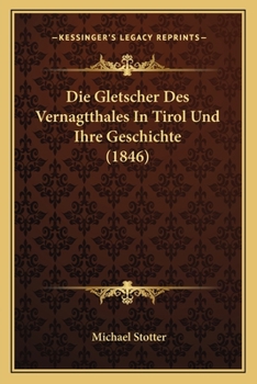 Paperback Die Gletscher Des Vernagtthales In Tirol Und Ihre Geschichte (1846) [German] Book