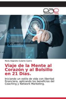 Paperback Viaje de la Mente al Corazón y al Bolsillo en 21 Días. [Spanish] Book