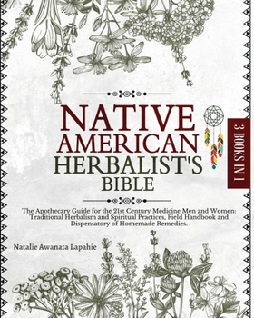 Paperback Native American Herbalist's Bible: The Apothecary Guide for the 21st Century Medicine Men and Women: Traditional Herbalism and Spiritual Practices, Fi Book