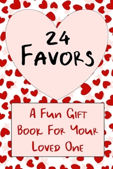 24 Favors: A Valentine's Gift Book For Your Favorite Lover