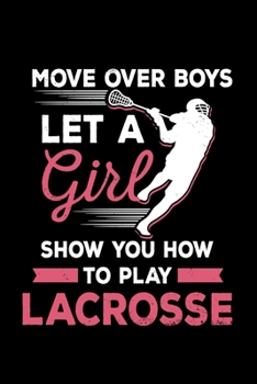 Paperback Move over boys Let A Girl Show you how to Play Lacrosse: Lacrosse Gift Coach - 110 Pages Notebook/Journal Book