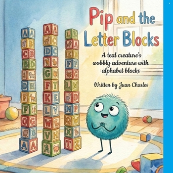 Paperback Pip and the Letter Blocks: A teal creature's wobbly adventure with alphabet blocks Book