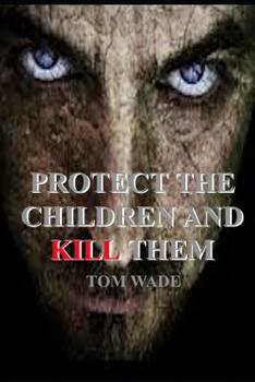 Paperback Protect the Children and Kill Them Book