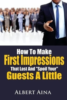 How To Make First Impressions that Last and "Spoil" Your Guests a Little