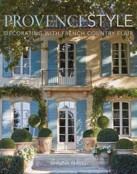 Hardcover Provence Style: Decorating with French Country Flair Book
