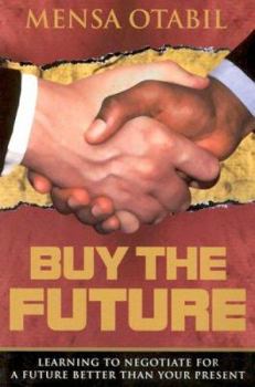 Paperback Buy the Future: Learning to Negotiate for a Future Better Than Your Present Book