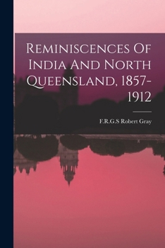 Paperback Reminiscences Of India And North Queensland, 1857-1912 Book
