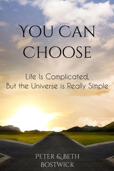 Paperback You Can Choose: Life Is Complicated, But the Universe Is Really Simple Book