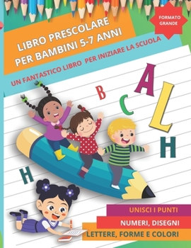 Libro Prescolare per i bambini a 5-7 anni (Italian Edition)