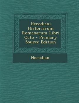 Paperback Herodiani Historiarum Romanarum Libri Octo [Latin] Book