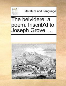 Paperback The belvidere: a poem. Inscrib'd to Joseph Grove, ... Book