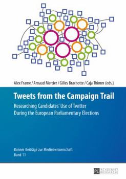 Hardcover Tweets from the Campaign Trail: Researching Candidates' Use of Twitter During the European Parliamentary Elections Book