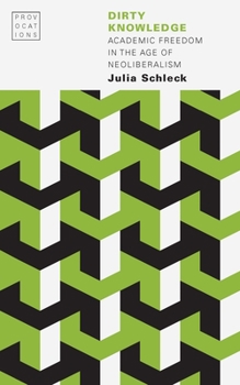 Paperback Dirty Knowledge: Academic Freedom in the Age of Neoliberalism Book