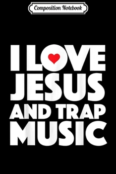 Paperback Composition Notebook: i love jesus and trap music Religious Lover Journal/Notebook Blank Lined Ruled 6x9 100 Pages Book