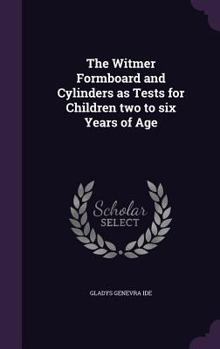 Hardcover The Witmer Formboard and Cylinders as Tests for Children two to six Years of Age Book