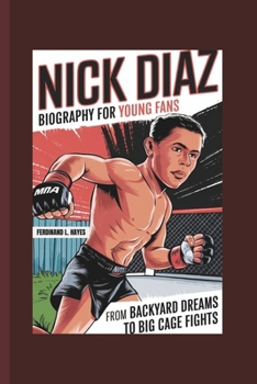 Paperback Nick Diaz Biography for Young Fans: From Backyard Dreams to Big Cage Fights Book