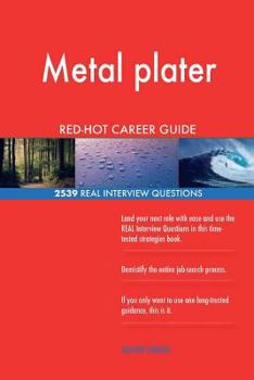 Metal plater RED-HOT Career Guide; 2539 REAL Interview Questions