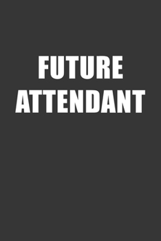 Paperback Future Attendant Notebook: Lined Journal, 120 Pages, 6 x 9, Affordable Gift For Student, Future Dream Job Journal Matte Finish Book