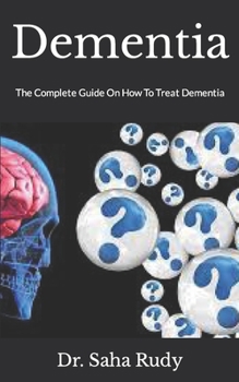 Paperback Dementia: The Complete Guide On How To Treat Dementia Book
