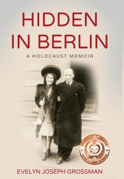 Hidden in Berlin: A Holocaust Memoir - Book #6 of the Holocaust Survivor True Stories WWII