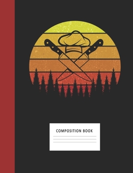 Composition Book: Chef 200 Wide Ruled Lined Pages Retro Vintage Sunset Classic Notebook, Writing Pad & Practice Journal | Assignments, Class Notes, ... Organizer, Homeschool, College & University