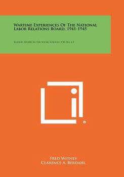 Paperback Wartime Experiences of the National Labor Relations Board, 1941-1945: Illinois Studies in the Social Sciences, V30, No. 2-3 Book