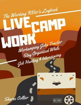 Paperback Live Camp Work: Working RVers Logbook: Workamping Jobs Tracker Stay Organized While Job Hunting & Interviewing Book
