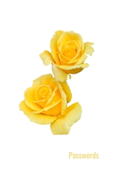 Paperback Passwords: Size: 6" X 9", Logbook for your usernames, passwords and websites. Yellow Roses design. Book