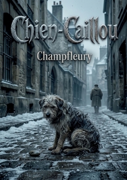 Chien-Caillou: Les fantaisies hivernales de Champfleury, une exploration des saisons à travers le regard singulier de Chien Caillou. (French Edition)