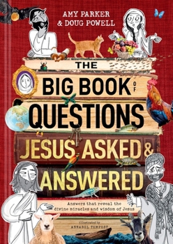 The Big Book of Questions Jesus Asked & Answered: Answers That Reveal the Divine Miracles and Wisdom of Jesus to Kids