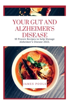 Paperback Your Gut and Alzheimer's Disease: 10 Proven Recipes to Help Manage Alzheimer's Disease 2023 Book