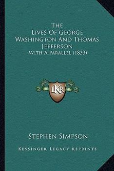 Hardcover The Lives Of George Washington And Thomas Jefferson: With A Parallel (1833) Book