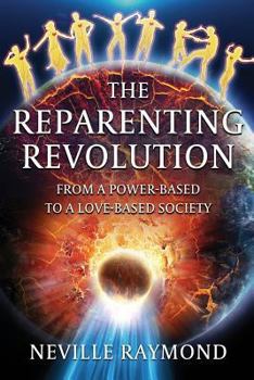 Paperback The Reparenting Revolution: From a Power-Based to a Love-Based Society Book