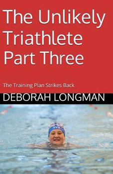 Paperback The Unlikely Triathlete Part Three: The Training Plan Strikes Back Book