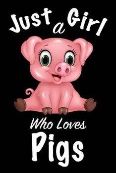 Just A Girl Who Loves Pigs :Journal for girls, funny gift for girls