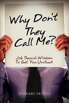 Why Don't They Call Me?: Job Search Wisdom to Get You Unstuck
