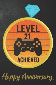 Level 21 Achieved Happy Anniversary: 21st Wedding Anniversary Journal / Notebook / Diary / Appreciation Gift / Unique Card Alternative / 21 Years ... Boyfriend ( 6 x 9 - 120 Blank Lined Pages )