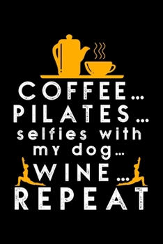 Paperback Coffee Pilates Selfies with My Dog Wine Repeat: Dot Grid Journal, Diary, Notebook, 6x9 inches with 120 Pages. Book