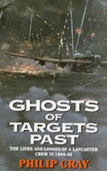 Hardcover Ghosts of Targets Past: The Lives & Deaths of a Lancaster Crew in 1944-45 Book