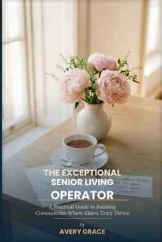 Paperback The Exceptional Senior Living Operator: The White-Glove Playbook for Communities Where Elders Thrive Book