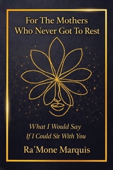 For The Mothers Who Never Got To Rest: What I Would Say If I Could Sit With You
