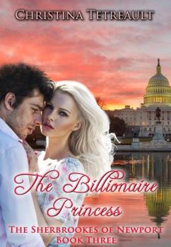 The Billionaire Princess: The Sherbrookes of Newport Book 3: Volume 3 - Book #3 of the Sherbrookes of Newport