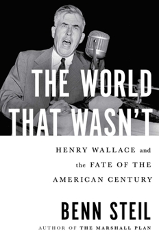 Hardcover The World That Wasn't: Henry Wallace and the Fate of the American Century Book