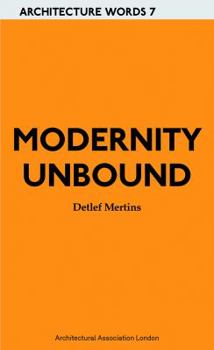 Paperback Modernity Unbound: Architecture Words 7 Book