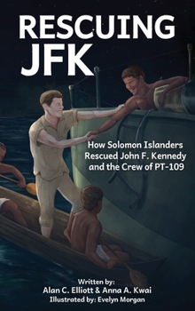 Hardcover Rescuing JFK: How Solomon Islanders Rescued John F Kennedy and the Crew of PT-109 Book