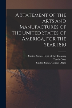 A Statement of the Arts and Manufactures of the United States of America, for the Year 1810 - Primary Source Edition