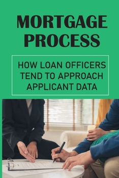 Paperback Mortgage Process: How Loan Officers Tend To Approach Applicant Data: Four-Step Mortgage Process Book